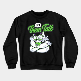 let them talk Crewneck Sweatshirt